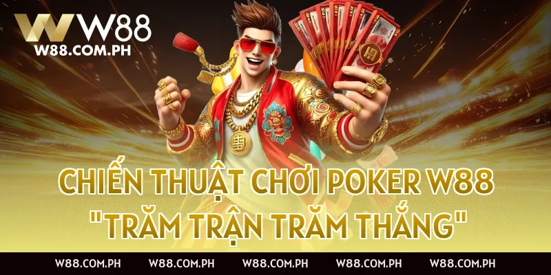 Chiến Thuật Chơi Poker W88 "Trăm Trận Trăm Thắng"