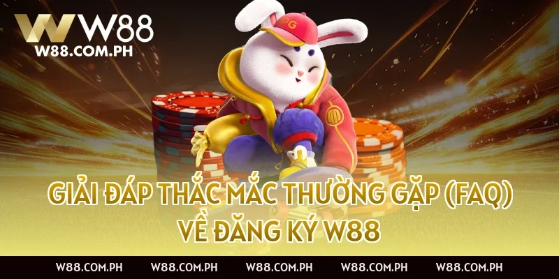 Giải đáp thắc mắc thường gặp (FAQ) về đăng ký W88