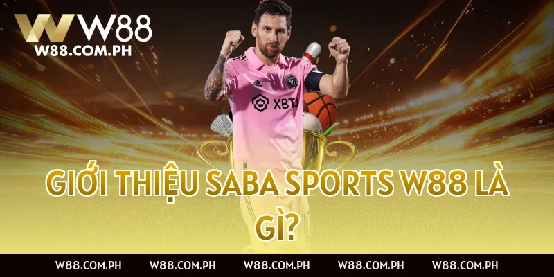Giới thiệu Saba Sports W88 là gì?