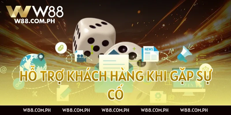 Hỗ trợ khách hàng khi gặp sự cố 