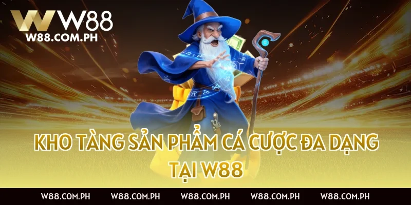 Kho Tàng Sản Phẩm Cá Cược Đa Dạng Tại W88