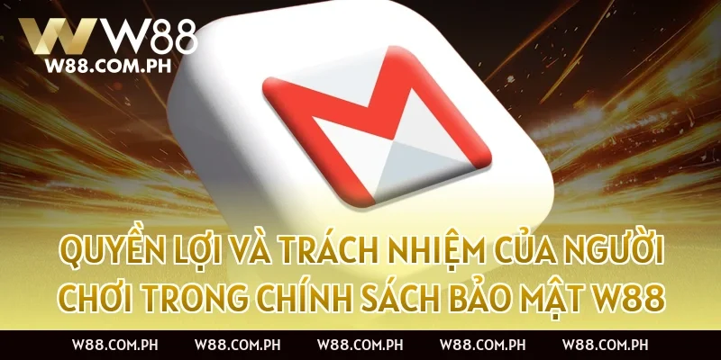 Quyền lợi và trách nhiệm của người chơi trong chính sách bảo mật W88