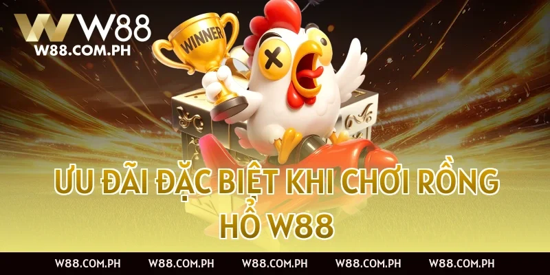 Ưu đãi đặc biệt khi chơi Rồng Hổ W88