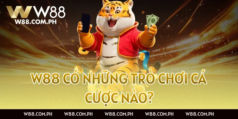 W88 có những trò chơi cá cược nào?